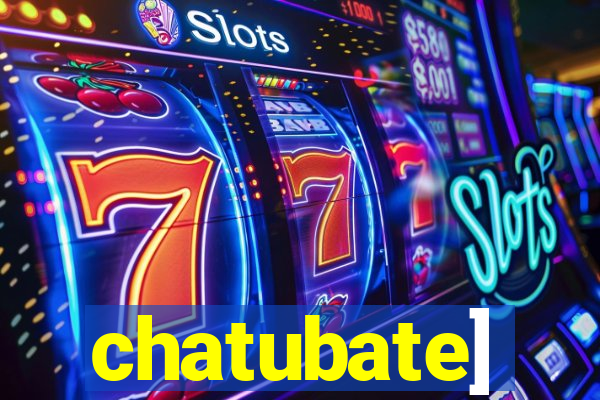 chatubate]